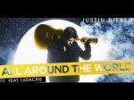 [Vietsub+Kara] All Around The World – Justin Bieber ft. Ludacris